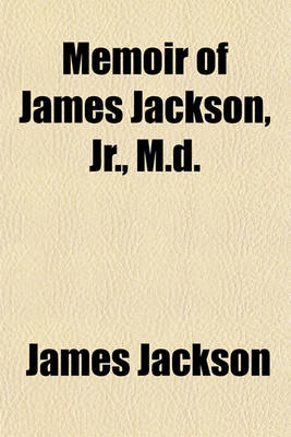 Book cover for Memoir of James Jackson, Jr., M.D.