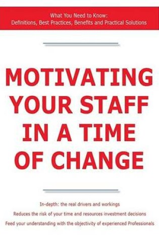 Cover of Motivating Your Staff in a Time of Change - What You Need to Know