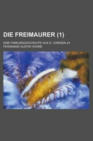 Cover of Die Freimaurer; Eine Familiengeschichte Aus D. Vorigen Jh (1)