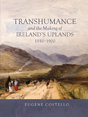 Book cover for Transhumance and the Making of Ireland's Uplands, 1550-1900