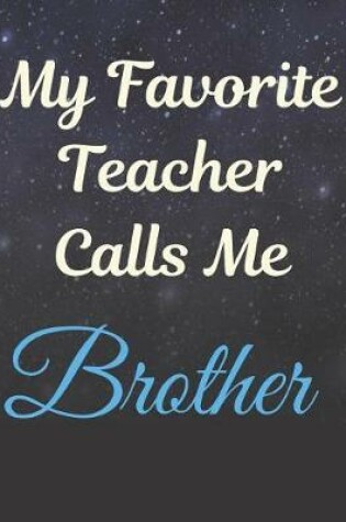 Cover of My Favorite Teacher Calls Me Brother Notebook Journal