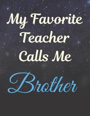 Book cover for My Favorite Teacher Calls Me Brother Notebook Journal