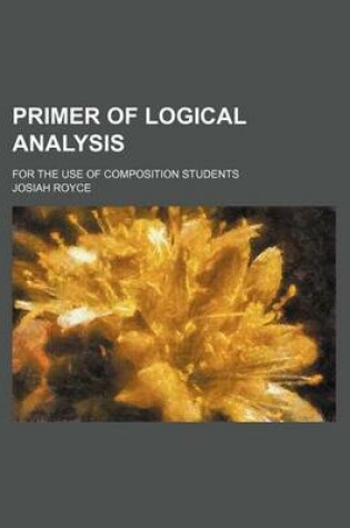 Cover of Primer of Logical Analysis; For the Use of Composition Students