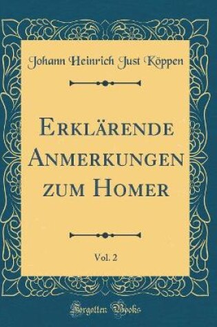 Cover of Erklärende Anmerkungen zum Homer, Vol. 2 (Classic Reprint)