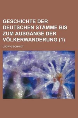 Cover of Geschichte Der Deutschen Stamme Bis Zum Ausgange Der Volkerwanderung (1 )