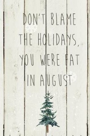 Cover of Don't Blame the Holidays You Were Fat in August