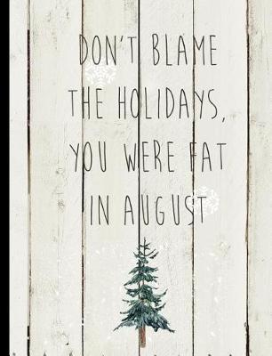Book cover for Don't Blame the Holidays You Were Fat in August