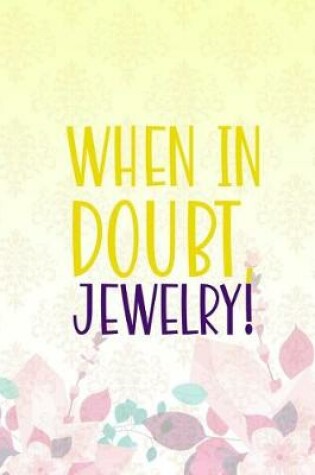 Cover of When In Doubt, Jewelry!