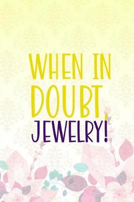 Book cover for When In Doubt, Jewelry!