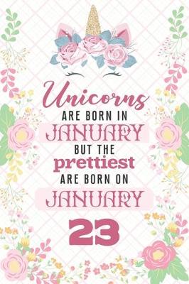 Book cover for Unicorns Are Born In January But The Prettiest Are Born On January 23