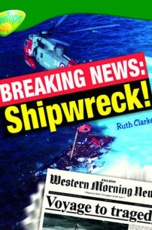 Cover of Oxford Reading Tree: Level 12: Treetops Non-Fiction: Breaking News: Shipwreck!