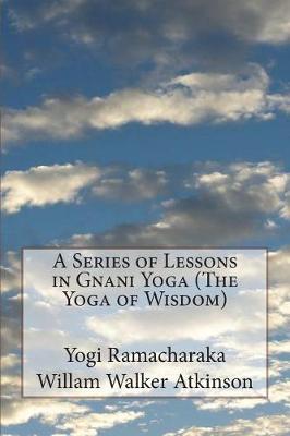 Book cover for A Series of Lessons in Gnani Yoga (The Yoga of Wisdom)