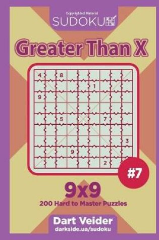 Cover of Sudoku Greater Than X - 200 Hard to Master Puzzles 9x9 (Volume 7)