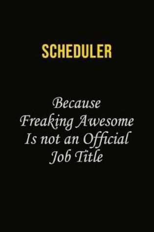 Cover of Scheduler Because Freaking Awesome Is Not An Official Job Title