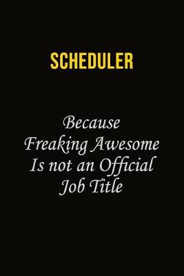 Book cover for Scheduler Because Freaking Awesome Is Not An Official Job Title