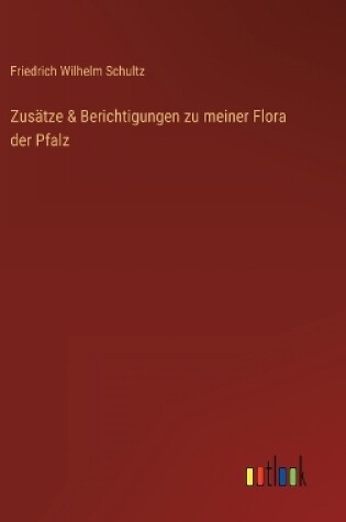 Cover of Zusätze & Berichtigungen zu meiner Flora der Pfalz