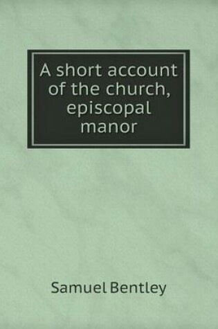 Cover of A short account of the church, episcopal manor