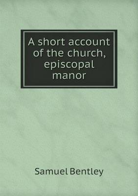 Book cover for A short account of the church, episcopal manor