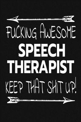 Book cover for Fucking Awesome Speech Therapist - Keep That Shit Up!
