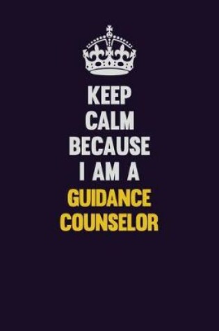 Cover of Keep Calm Because I Am A Guidance Counselor