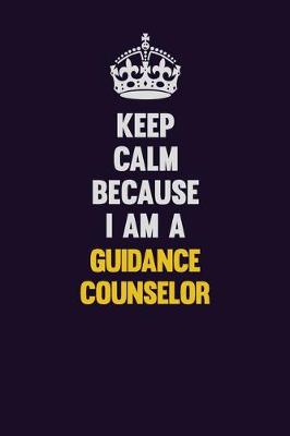 Book cover for Keep Calm Because I Am A Guidance Counselor