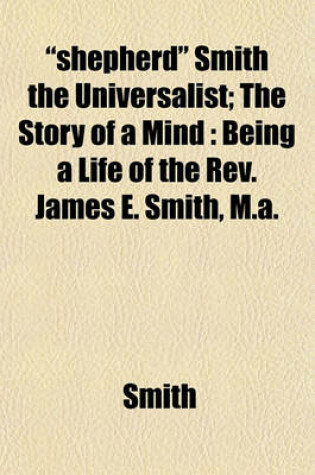 Cover of "Shepherd" Smith the Universalist; The Story of a Mind
