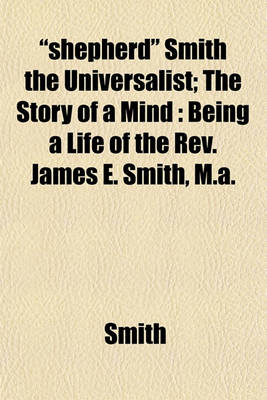 Book cover for "Shepherd" Smith the Universalist; The Story of a Mind