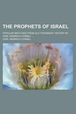 Cover of The Prophets of Israel; Popular Sketches from Old Testament History by Carl Heinrich Cornill ...