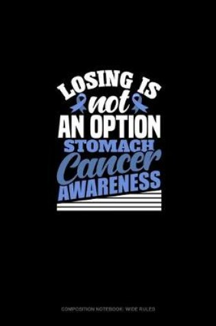 Cover of Losing Is Not An Option - Stomach Cancer Awareness