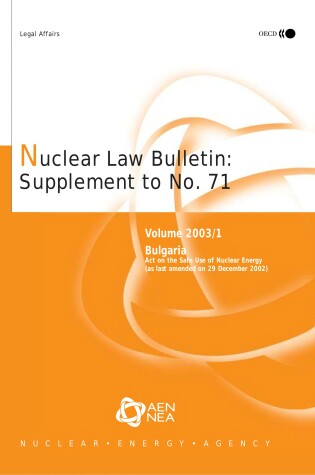 Cover of Nuclear Law Bulletin: Bulgaria: Act on the Safe Use of Nuclear Energy (as Last Amended on 29th December 2002): June No. 71 Volume 2003 Supplement 1