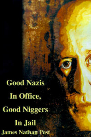 Cover of Good Nazis in Office, Good Nigger in Jail