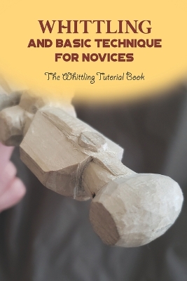 Book cover for Whittling and Basic Technique for Novices