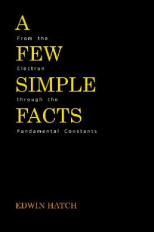 Cover of A Few Simple Facts: From the Electron Through the Fundamental Constants