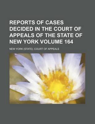 Book cover for Reports of Cases Decided in the Court of Appeals of the State of New York Volume 164