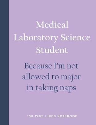 Book cover for Medical Laboratory Science Student - Because I'm Not Allowed to Major in Taking Naps