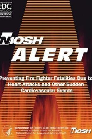 Cover of Preventing Fire Fighter Fatalities Due to Heart Attacks and Other Sudden Cardiovascular Events