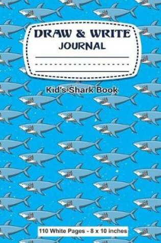 Cover of Draw & Write Journal Kid's Shark Book 110 White Pages - 8 x 10 inches
