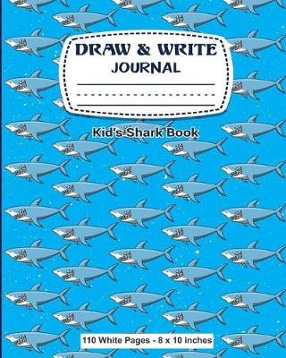 Book cover for Draw & Write Journal Kid's Shark Book 110 White Pages - 8 x 10 inches