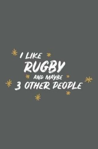 Cover of I Like Rugby and Maybe 3 Other People