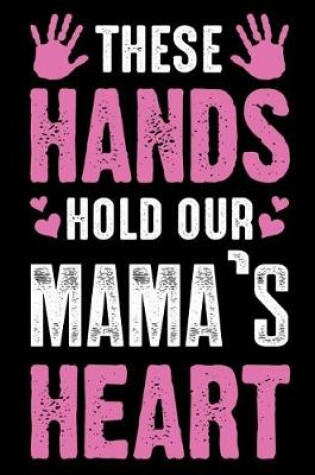 Cover of These hand hold our mama's heart