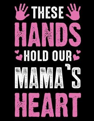 Book cover for These hand hold our mama's heart