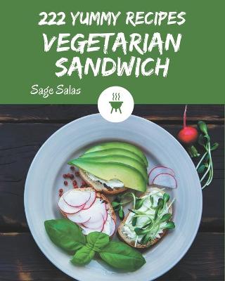 Book cover for 222 Yummy Vegetarian Sandwich Recipes