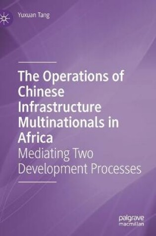 Cover of The Operations of Chinese Infrastructure Multinationals in Africa