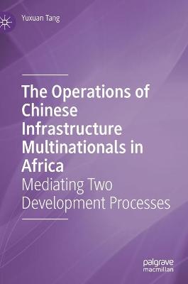 Book cover for The Operations of Chinese Infrastructure Multinationals in Africa