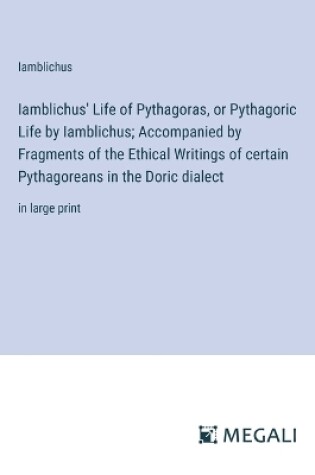 Cover of Iamblichus' Life of Pythagoras, or Pythagoric Life by Iamblichus; Accompanied by Fragments of the Ethical Writings of certain Pythagoreans in the Doric dialect