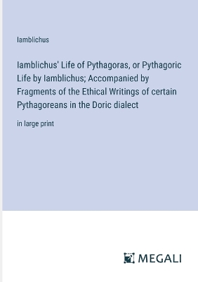 Book cover for Iamblichus' Life of Pythagoras, or Pythagoric Life by Iamblichus; Accompanied by Fragments of the Ethical Writings of certain Pythagoreans in the Doric dialect