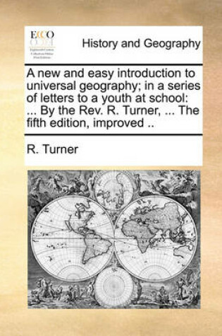 Cover of A new and easy introduction to universal geography; in a series of letters to a youth at school