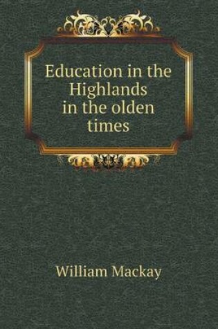 Cover of Education in the Highlands in the olden times