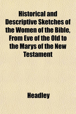 Book cover for Historical and Descriptive Sketches of the Women of the Bible, from Eve of the Old to the Marys of the New Testament