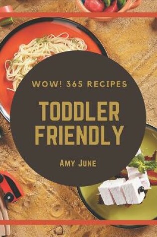 Cover of Wow! 365 Toddler Friendly Recipes